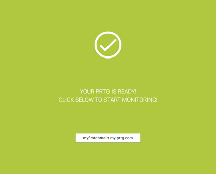 Your PRTG Is Ready Your PRTG Is Ready